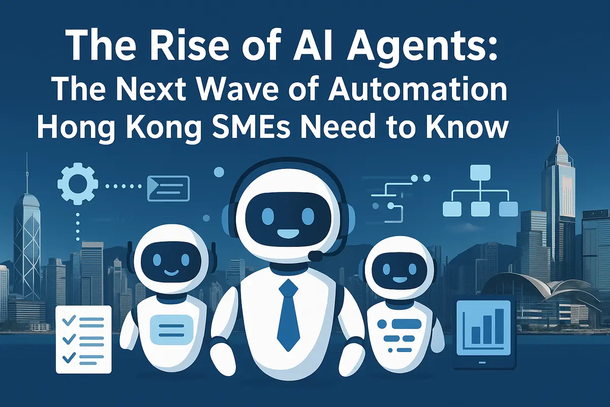 The Rise of AI Agents: The Next Wave of Automation Hong Kong SMEs Need to Know